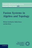 Fusion Systems in Algebra and Topology di Michael Aschbacher, Radha Kessar, Bob Oliver edito da Cambridge University Press