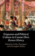 Emperors And Political Culture In Cassius Dio's Roman History edito da Cambridge University Press