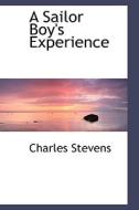 A Sailor Boy's Experience di Professor Charles Stevens edito da Bibliolife