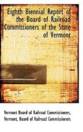 Eighth Biennial Report Of The Board Of Railroad Commissioners Of The State Of Vermont di Vermont Board of Railro Commissioners edito da Bibliolife