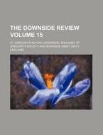The Downside Review Volume 15 di St Gregory Society edito da Rarebooksclub.com