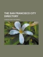 The San Francisco City Directory di Charles Proctor Kimball edito da Rarebooksclub.com