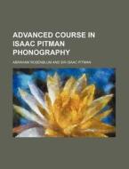 Advanced Course in Isaac Pitman Phonography di Abraham Rosenblum edito da Rarebooksclub.com