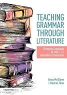 Teaching Grammar through Literature di Anna (Weald of Kent Grammar School McGlynn, Rachel (Ecole Jeannine Manuel Fenn edito da Taylor & Francis Ltd