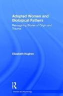 Adopted Women And Biological Fathers di Elizabeth Hughes edito da Taylor & Francis Ltd