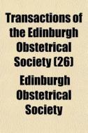 Transactions Of The Edinburgh Obstetrica di Edinburgh Obstetrical Society edito da General Books