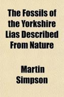 The Fossils Of The Yorkshire Lias Descri di Martin Simpson edito da General Books