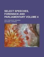 Select Speeches, Forensick and Parliamentary; With Prefatory Remarks Volume 4 di Nathaniel Chapman edito da Rarebooksclub.com