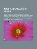 Jews and Judaism in Yemen: Jewish Yemeni History, Synagogues in Yemen, Yemenite Jews, Ofra Haza, Stamford Hill, Harel Skaat, Dor Daim di Source Wikipedia edito da Books LLC, Wiki Series