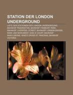 Station der London Underground di Quelle Wikipedia edito da Books LLC, Reference Series
