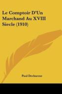 Le Comptoir D'Un Marchand Au XVIII Siecle (1910) di Paul Decharme edito da Kessinger Publishing