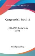 Cangrande I, Part 1-2: 1291-1329, Della Scala (1892) di Hans Spangenberg edito da Kessinger Publishing