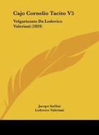 Cajo Cornelio Tacito V5: Volgarizzato Da Lodovico Valeriani (1819) di Jacopo Stellini, Lodovico Valeriani edito da Kessinger Publishing