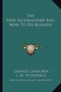 The New Salesmanship and How to Do Business di Charles Lindgren, J. M. Fitzgerald edito da Kessinger Publishing