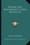 Players and Playwrights I Have Known V1 di John Coleman edito da Kessinger Publishing