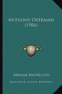 Anthony Overman (1906) di Miriam Michelson edito da Kessinger Publishing