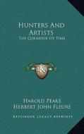 Hunters and Artists: The Corridor of Time di Harold Peake, Herbert John Fleure edito da Kessinger Publishing