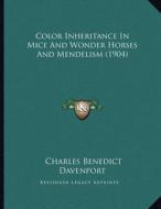 Color Inheritance in Mice and Wonder Horses and Mendelism (1904) di Charles Benedict Davenport edito da Kessinger Publishing