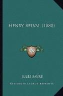 Henry Belval (1880) di Jules Favre edito da Kessinger Publishing