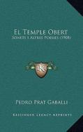 El Temple Obert: Sonets I Altres Poesies (1908) di Pedro Prat Gaballi edito da Kessinger Publishing