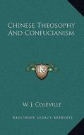 Chinese Theosophy and Confucianism di W. J. Coleville edito da Kessinger Publishing