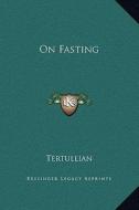 On Fasting di Tertullian edito da Kessinger Publishing
