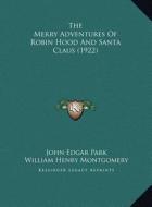 The Merry Adventures of Robin Hood and Santa Claus (1922) di John Edgar Park edito da Kessinger Publishing