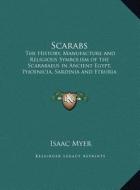 Scarabs: The History, Manufacture and Religious Symbolism of the Scarabaeus in Ancient Egypt, Phoenicia, Sardinia and Etruria ( di Isaac Myer edito da Kessinger Publishing