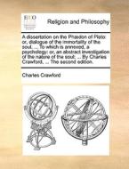 A Dissertation On The Ph Don Of Plato di Charles Crawford edito da Gale Ecco, Print Editions