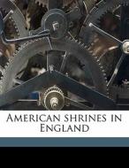 American Shrines In England di Alfred Thomas Story edito da Nabu Press