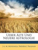Ueber Alte Und Neuere Astrologie di J. A. M. Mensinga, Frederic Guillaume Paulhan edito da Nabu Press