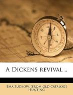 A Dickens Revival .. di Ema S. Hunting edito da Nabu Press