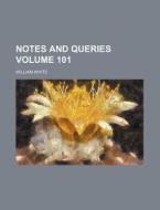 Notes and Queries Volume 101 di William White edito da Rarebooksclub.com