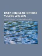 Daily Consular Reports Volume 2298-2322 di United States Dept of Labor edito da Rarebooksclub.com