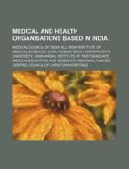 Medical And Health Organisations Based I di Source Wikipedia edito da Books LLC, Wiki Series