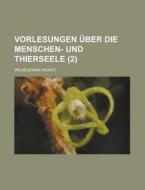 Vorlesungen Uber Die Menschen- Und Thierseele (2) di Wilhelm Max Wundt edito da General Books Llc
