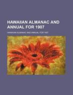 Hawaiian Almanac and Annual for 1907 di Hawaiian Almanac and Annual For edito da Rarebooksclub.com