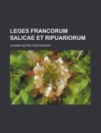 Leges Francorum Salicae Et Ripuariorum di Johann Georg Von Eckhart edito da Rarebooksclub.com