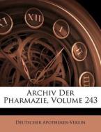 Archiv Der Pharmazie, Volume 243 di Deutscher Apotheker-Verein edito da Nabu Press