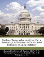 Surface Topography Analysis For A Feasibility Assessment Of A National Ballistics Imaging Database di T V Vorburger, J H Yen edito da Bibliogov
