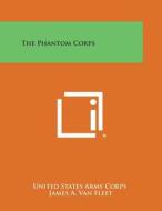 The Phantom Corps di United States Army Corps edito da Literary Licensing, LLC