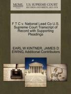 F T C V. National Lead Co U.s. Supreme Court Transcript Of Record With Supporting Pleadings di Earl W Kintner, James D Ewing, Additional Contributors edito da Gale Ecco, U.s. Supreme Court Records