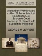 Alexander (warner Max) V. Alton Ochsner Medical Foundation U.s. Supreme Court Transcript Of Record With Supporting Pleadings di George M Leppert edito da Gale, U.s. Supreme Court Records