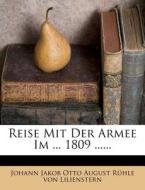 Reise mit der Armee im Jahr 1809, Dritter Theil di Johann Jakob Otto August Rühle von Lilienstern edito da Nabu Press