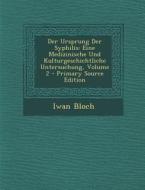 Der Ursprung Der Syphilis: Eine Medizinische Und Kulturgeschichtliche Untersuchung, Volume 2 di Iwan Bloch edito da Nabu Press