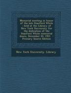 Memorial Meeting in Honor of the Late Stanford White: Held at the Library of New York University for the Dedication of the Stanford White Memorial Doo edito da Nabu Press