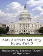 Anti Aircraft Artillery Notes, Part 5 edito da Bibliogov
