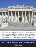 Hazardous Air Pollutant Emissions From Process Units In The Elastomer Manufacturing Industry Basis And Purpose Document For Final Standards Summary Of edito da Bibliogov