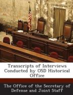 Transcripts Of Interviews Conducted By Osd Historical Office edito da Bibliogov