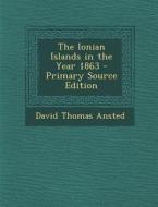 The Ionian Islands in the Year 1863 di David Thomas Ansted edito da Nabu Press